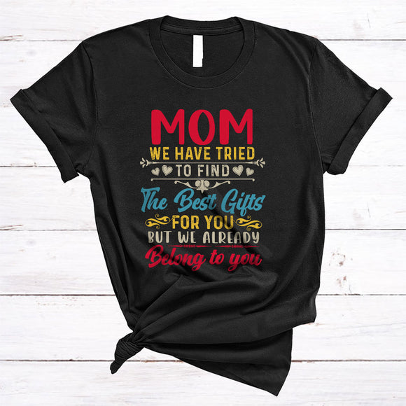 MacnyStore - Mom We Have Tried To Find The Best Gifts, Humorous Mother's Day Vintage, Family Group T-Shirt
