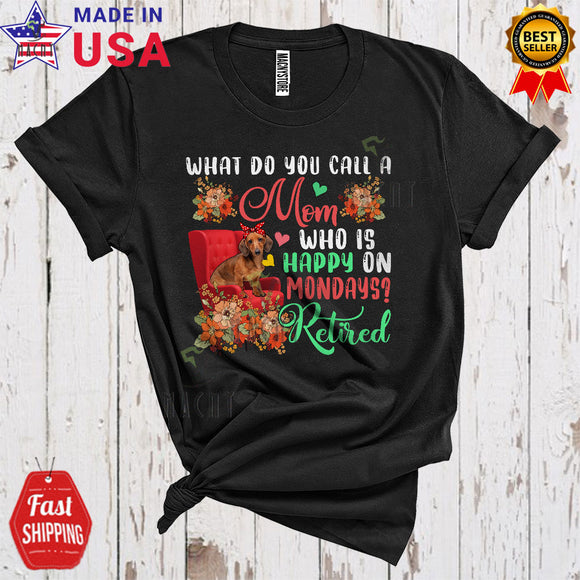 MacnyStore - Mom Who Is Happy On Mondays Retired Floral Happy Mother's Day Dachshund Dog Lover Retirement T-Shirt