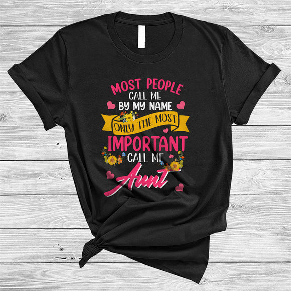 MacnyStore - Most People Call Me By My Name Important Call Me Aunt, Lovely Mother's Day Flowers, Family T-Shirt