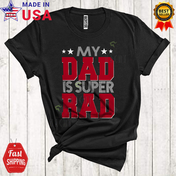 MacnyStore - My Dad Is Super RAD Cool Cute Father's Day Son Daughter Dad Matching Family Group T-Shirt