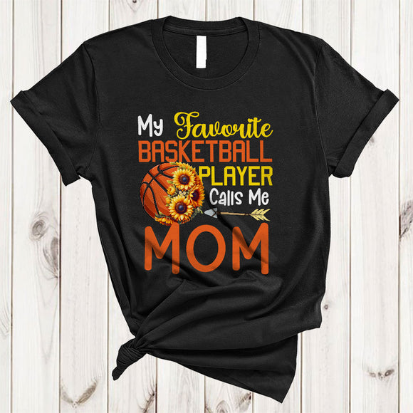 MacnyStore - My Favorite Basketball Player Calls Me Mom, Joyful Mother's Day Sunflowers, Family Sport Team T-Shirt