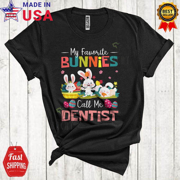 MacnyStore - My Favorite Bunnies Call Me Dentist Cute Matching Easter Bunny Colorful Easter Egg Hunt Lover T-Shirt