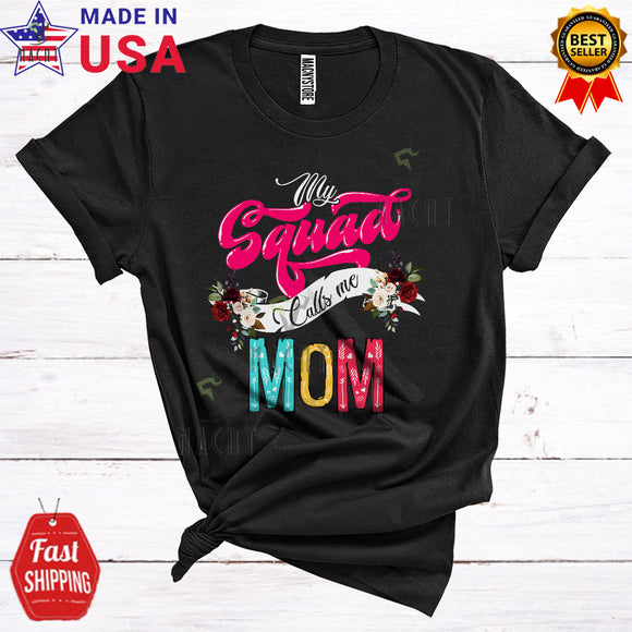 MacnyStore - My Squad Calls Me Mom Funny Cute Mother's Day Matching Family Group Floral Flowers Lover T-Shirt