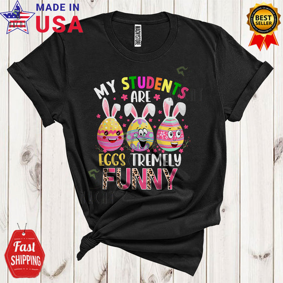 MacnyStore - My Students Are Eggs Tremely Funny Happy Easter Day Leopard Flowers Three Bunny Easter Eggs Teacher T-Shirt