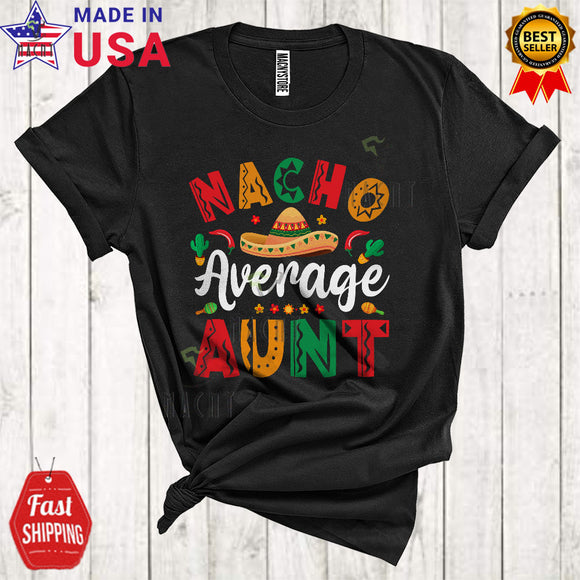 MacnyStore - Nacho Average Aunt Cute Funny Cinco De Mayo Family Mexican Proud Sombrero Lover T-Shirt