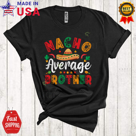 MacnyStore - Nacho Average Brother Cute Funny Cinco De Mayo Family Mexican Proud Sombrero Lover T-Shirt