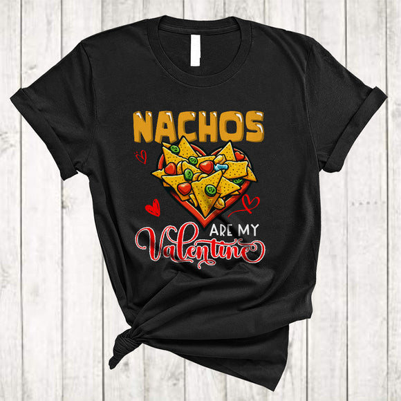 MacnyStore - Nachos Are My Valentine, Amazing Valentine's Day Nacho Heart Shape, Mexican Chef Lover T-Shirt