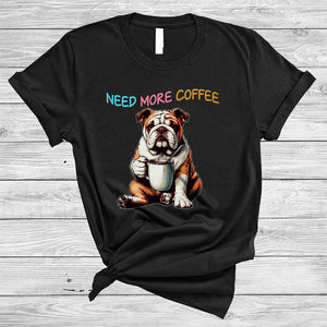 MacnyStore - Need More Coffee, Adorable Bulldog Drinking Coffee Lover, Matching Family Group T-Shirt