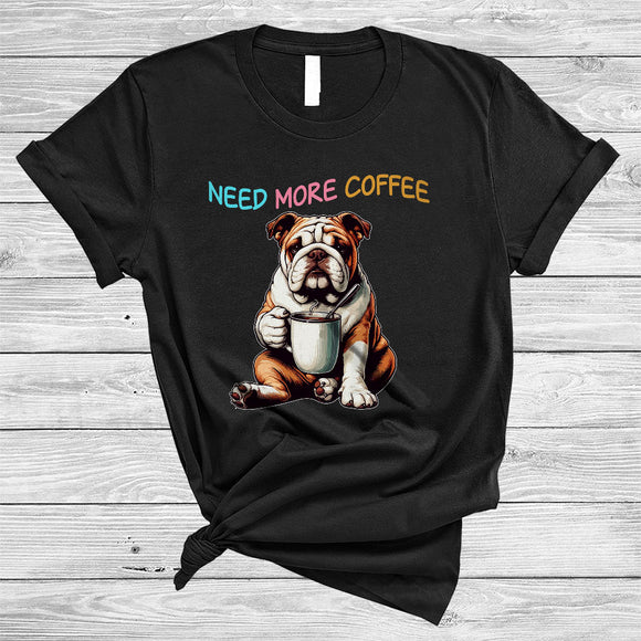 MacnyStore - Need More Coffee, Adorable Bulldog Drinking Coffee Lover, Matching Family Group T-Shirt