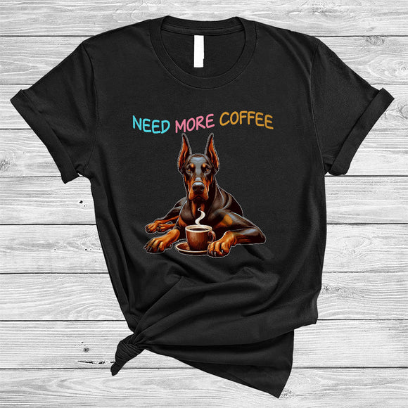 MacnyStore - Need More Coffee, Adorable Dobermann Drinking Coffee Lover, Matching Family Group T-Shirt
