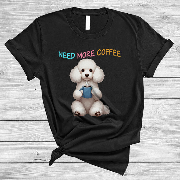 MacnyStore - Need More Coffee, Adorable Poodle Drinking Coffee Lover, Matching Family Group T-Shirt