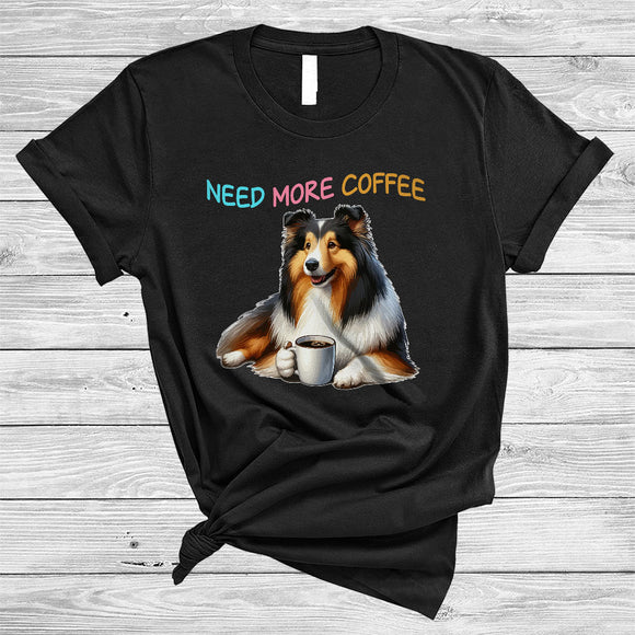 MacnyStore - Need More Coffee, Adorable Sheltie Drinking Coffee Lover, Matching Family Group T-Shirt