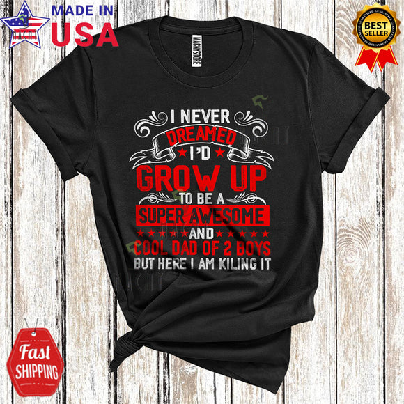 MacnyStore - Never Dreamed To Be A Super Awesome And Cool Dad Of 2 Boys Cool Funny Father's Day Dad Son Family T-Shirt