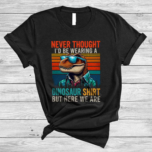 MacnyStore - Never Thought I'd Be Wearing A Dinosaur Shirt, Humorous Father's Day Vintage Retro, Dad Family T-Shirt