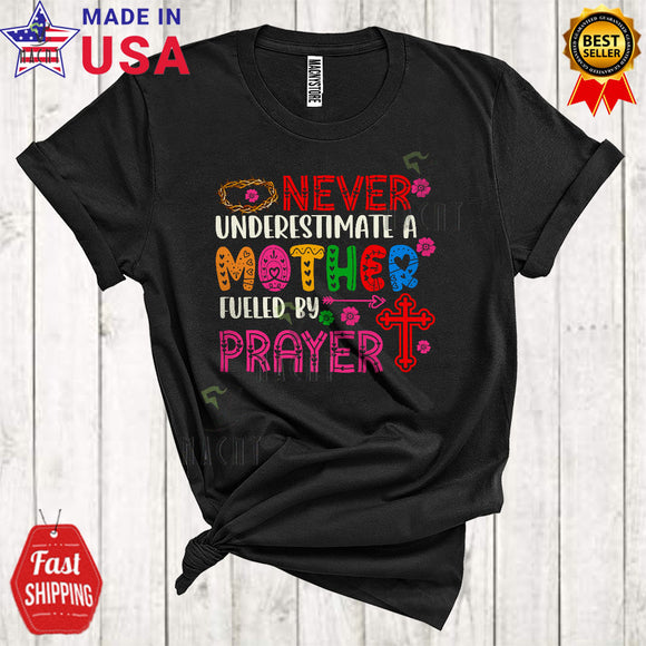 MacnyStore - Never Underestimate Mother Fueled By Prayer Cute Floral Mother's Day Christian Family Lover T-Shirt