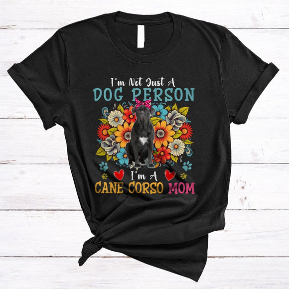 MacnyStore - Not Just A Dog Person I'm A Cane Corso Mom, Floral Mother's Day Flowers, Mommy Family T-Shirt