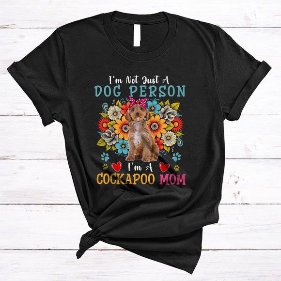 MacnyStore - Not Just A Dog Person I'm A Cockapoo Mom, Floral Mother's Day Flowers, Mommy Family T-Shirt
