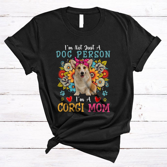 MacnyStore - Not Just A Dog Person I'm A Corgi Mom, Floral Mother's Day Flowers, Mommy Family T-Shirt