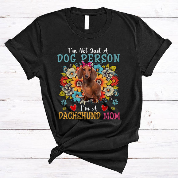 MacnyStore - Not Just A Dog Person I'm A Dachshund Mom, Floral Mother's Day Flowers, Mommy Family T-Shirt