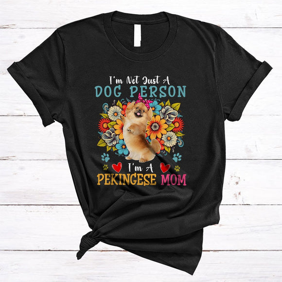 MacnyStore - Not Just A Dog Person I'm A Pekingese Mom, Floral Mother's Day Flowers, Mommy Family T-Shirt
