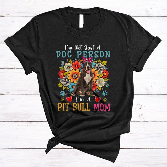 MacnyStore - Not Just A Dog Person I'm A Pit Bull Mom, Floral Mother's Day Flowers, Mommy Family T-Shirt