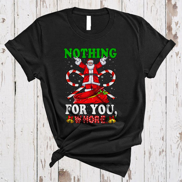 MacnyStore - Nothing For You Whore, Humorous Christmas Santa Naughty Lover, X-mas Family Group T-Shirt