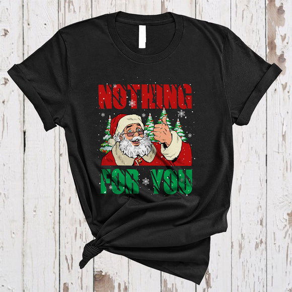 MacnyStore - Nothing For You, Humorous Christmas Santa Snow Around, Matching X-mas Pajama Family Group T-Shirt