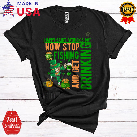 MacnyStore - Now Stop Fishing And Get Drinking Funny Cool St. Patrick's Day Dabbing Leprechaun Drunk Drinking T-Shirt