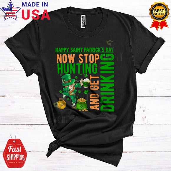MacnyStore - Now Stop Hunting And Get Drinking Funny Cool St. Patrick's Day Dabbing Leprechaun Drunk Drinking T-Shirt