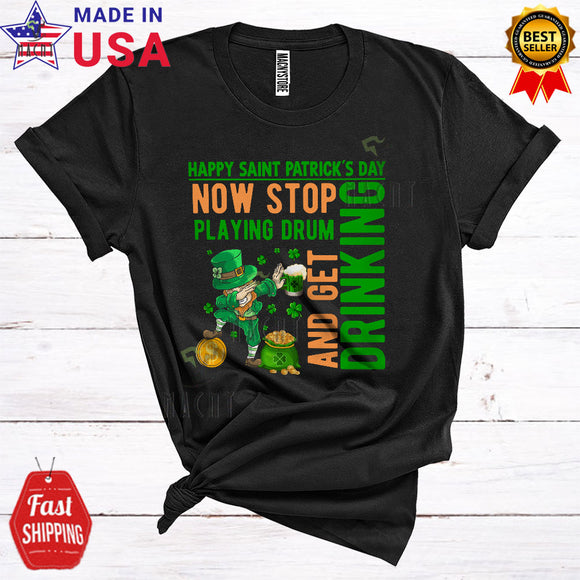 MacnyStore - Now Stop Playing Drum And Get Drinking Funny Cool St. Patrick's Day Dabbing Leprechaun Drunk T-Shirt