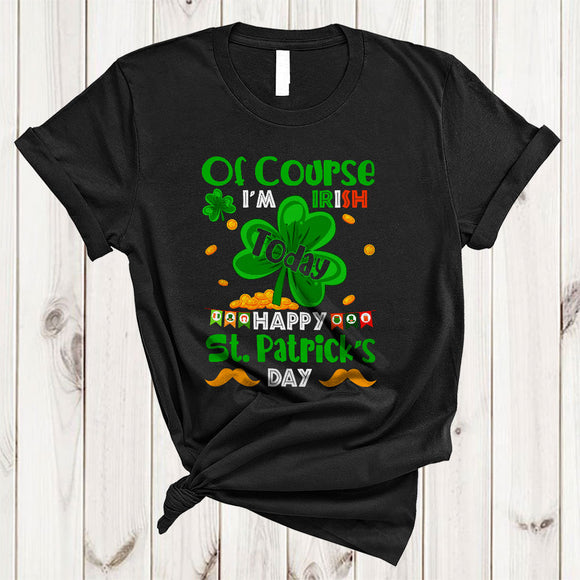 MacnyStore - Of Course I'm Irish Today, Happy St. Patrick's Day Shamrock Shape, Irish Family Group T-Shirt