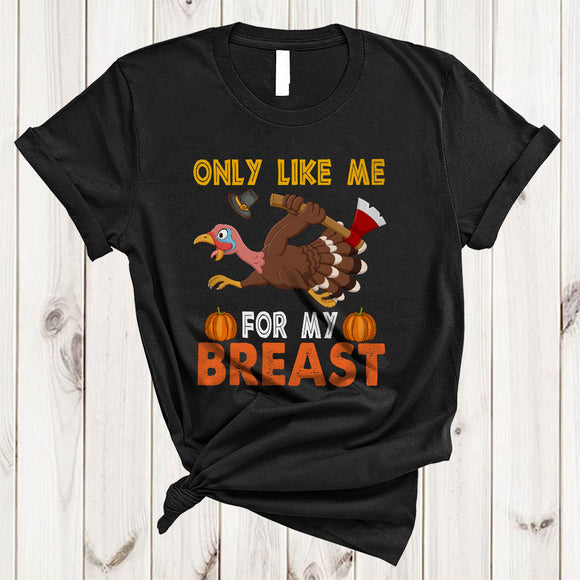 MacnyStore - Only Like Me For My Breast, Cool Humorous Thanksgiving Turkey With Hammer, Family Group T-Shirt