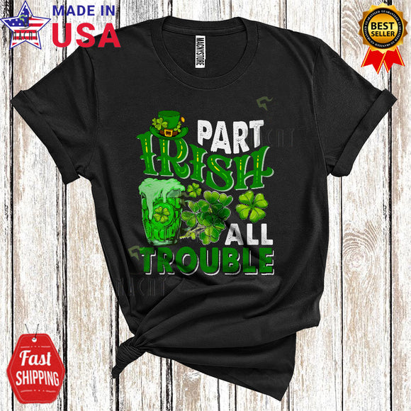 MacnyStore - Part Irish All Trouble Funny Cool St. Patrick's Day Shamrock Irish Beer Drunk Drinking Lover T-Shirt