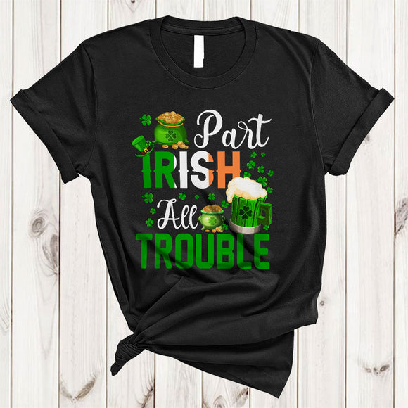 MacnyStore - Part Irish All Trouble, Sarcastic St. Patrick's Day Shamrock Irish Beer, Drunker Drinking Lover T-Shirt