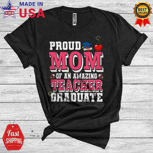 MacnyStore - Proud Mom Of An Amazing Teacher Graduate Cute Cool Graduation Mother's Day Family T-Shirt