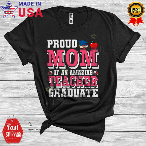 MacnyStore - Proud Mom Of An Amazing Teacher Graduate Cute Cool Graduation Mother's Day Family T-Shirt