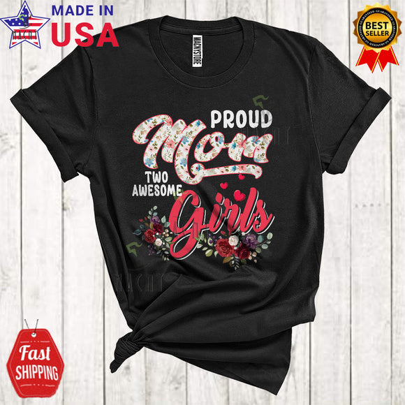 MacnyStore - Proud Mom Of Two Awesome Girls Cute Floral Mother's Day Matching Mom Daughter Family Lover T-Shirt