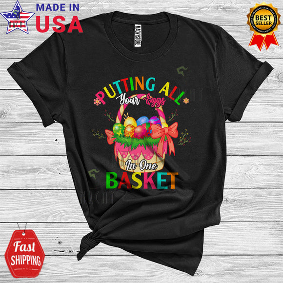 MacnyStore - Putting All Your Eggs In One Basket Cool Cute Easter Day Flowers Egg Hunt Basket Lover T-Shirt