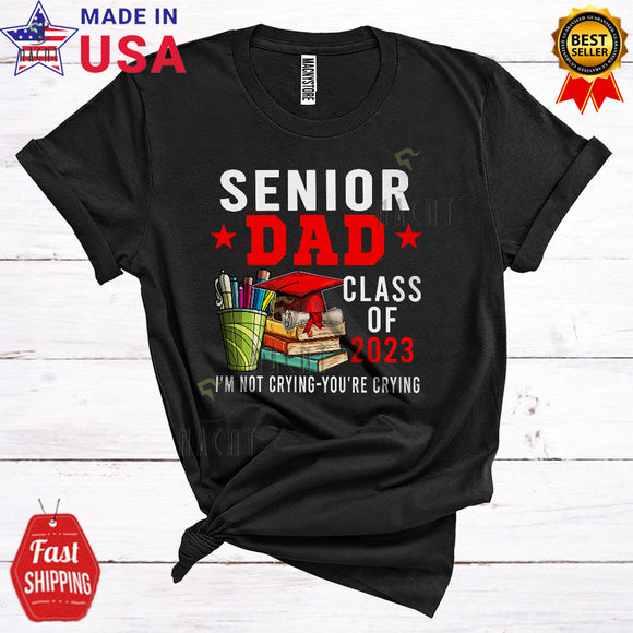 MacnyStore - Senior Dad Class Of 2023 I'm Not Crying Cool Father's Day Graduate School Things T-Shirt