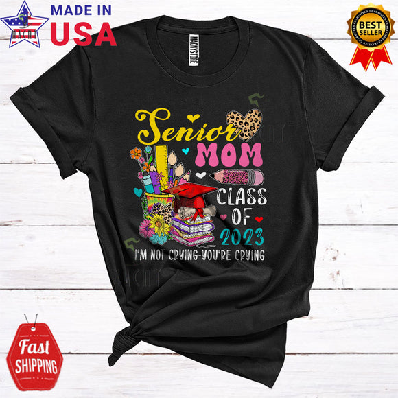 MacnyStore - Senior Mom Class Of 2023 I'm Not Crying Cool Mother's Day Graduate School Things T-Shirt