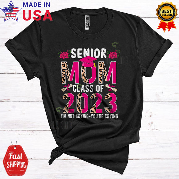 MacnyStore - Senior Mom Class Of 2023 I'm Not Crying Funny Proud Mother's Day Family Leopard T-Shirt