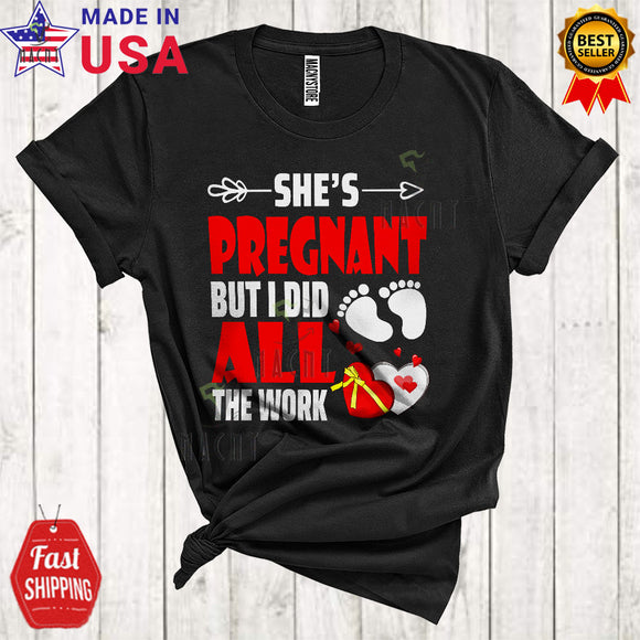 MacnyStore - She's Pregnant But I Did All The Work Cool Happy Valentine Pregnancy Announcement Family Couple T-Shirt
