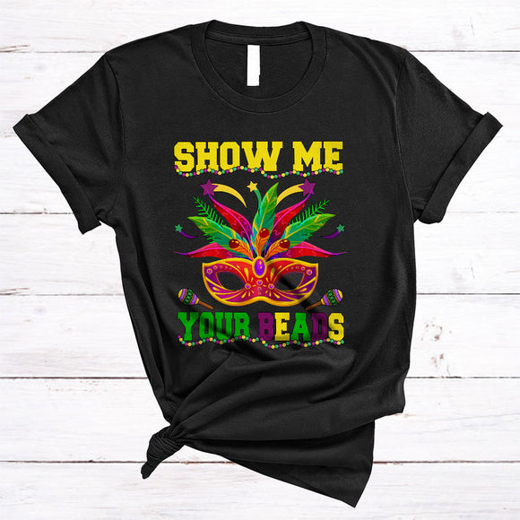 MacnyStore - Show Me Your Beads, Sarcastic Colorful Mardi Gras Beads Mask, Matching Adult Parades Group T-Shirt
