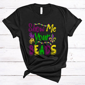 MacnyStore - Show Me Your Beads, Wonderful Cute Mardi Gras Beads Lover Adult, Matching Parades Group T-Shirt