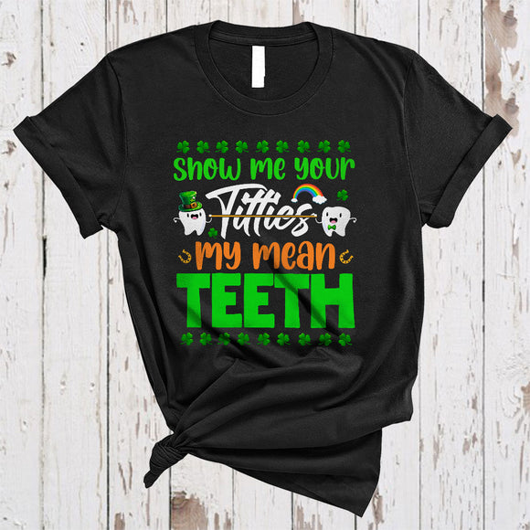 MacnyStore - Show Me Your Titties My Mean Teeth, Humorous St. Patrick's Day Tooth, Assistant Dental Dentist T-Shirt