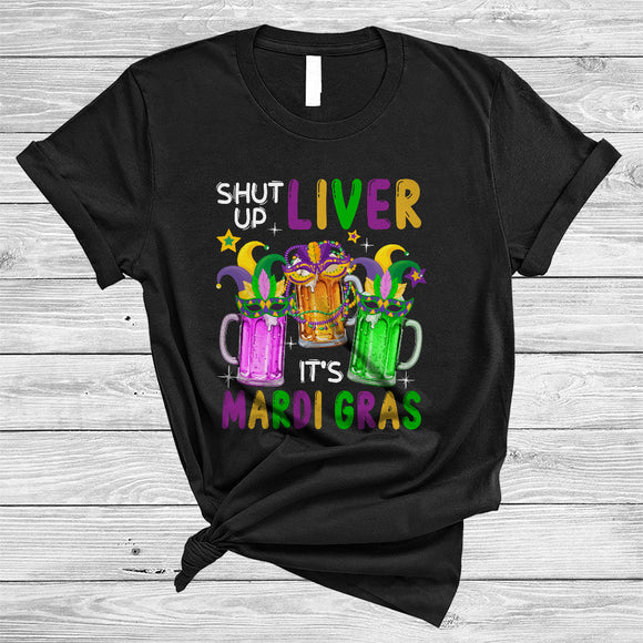 MacnyStore - Shut Up Liver It's Mardi Gras, Humorous Three Beer Glasses Drinking, Drunker Squad T-Shirt