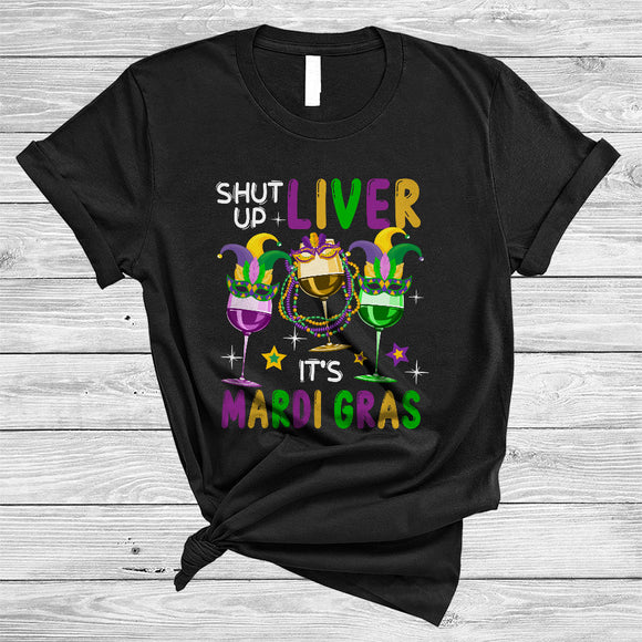 MacnyStore - Shut Up Liver It's Mardi Gras, Humorous Three Wine Glasses Drinking, Drunker Squad T-Shirt