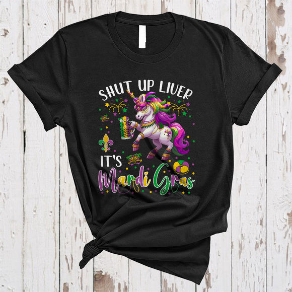 MacnyStore - Shut Up Liver It's Mardi Gras, Humorous Unicorn Wild Animal Lover, Drinking Parade Group T-Shirt