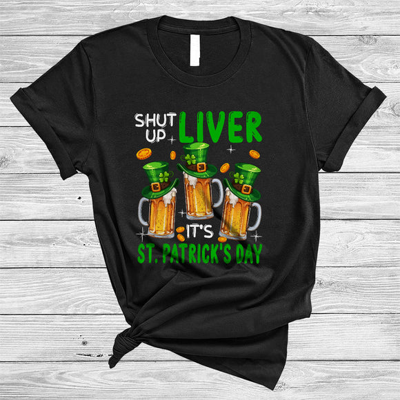 MacnyStore - Shut Up Liver It's St. Patrick's Day, Humorous Three Beer Glasses Drinking, Drunker Squad T-Shirt