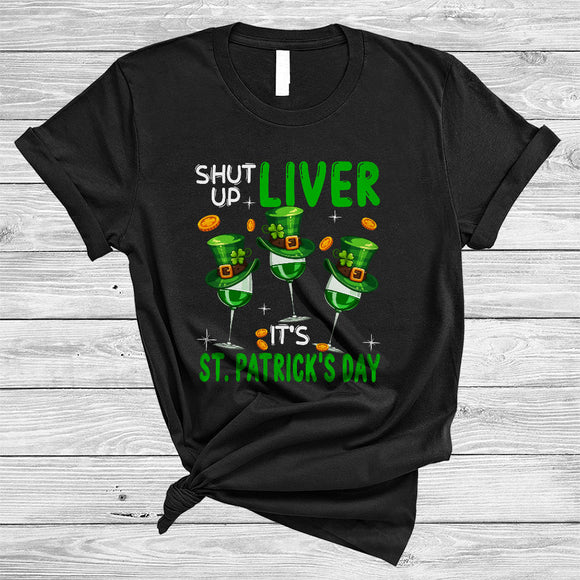 MacnyStore - Shut Up Liver It's St. Patrick's Day, Humorous Three Wine Glasses Drinking, Drunker Squad T-Shirt